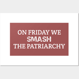 ON FRIDAY WE SMASH THE PATRIARCHY Posters and Art